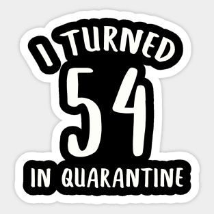 I Turned 54 In Quarantine Sticker